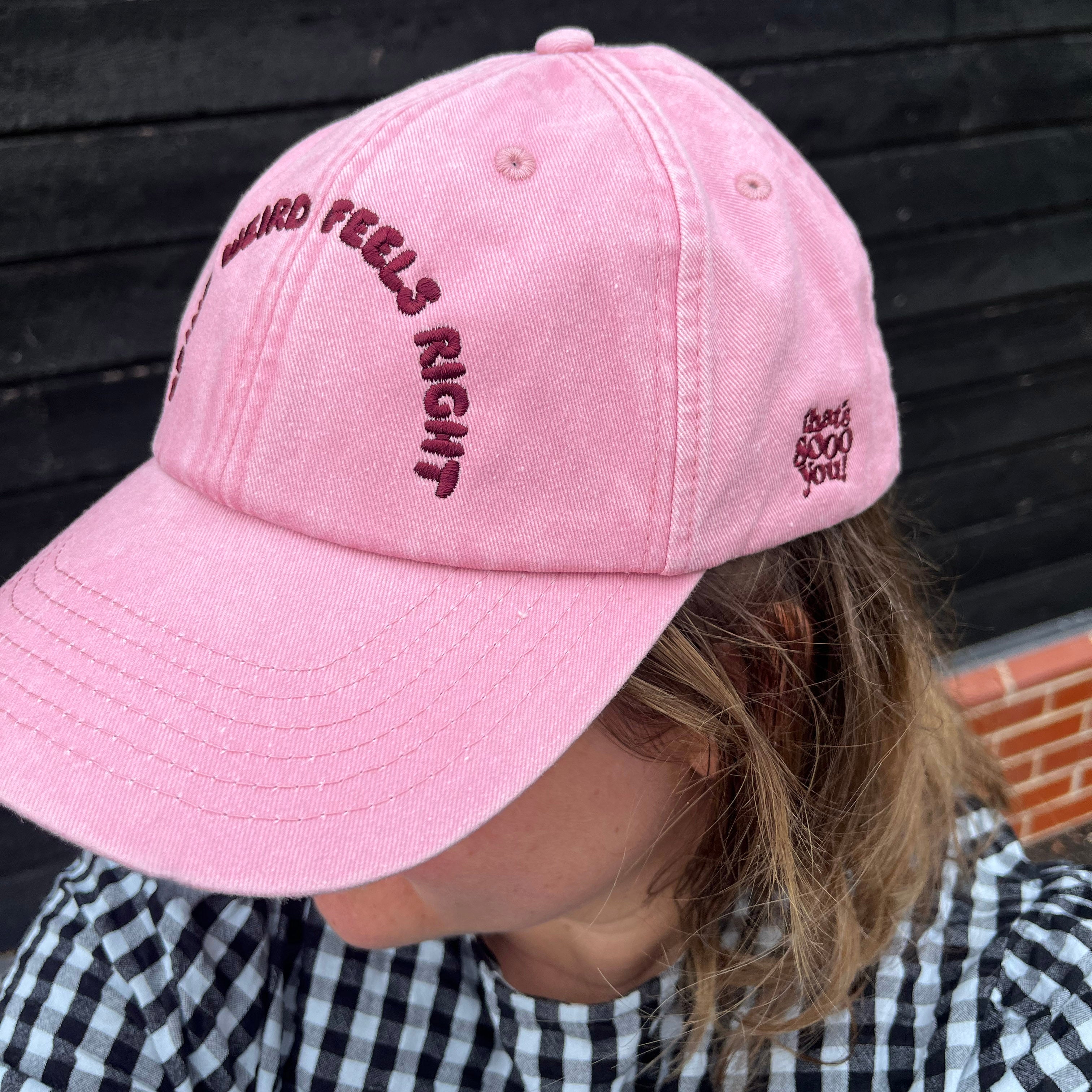 Being Weird Feels Right Pink Cap